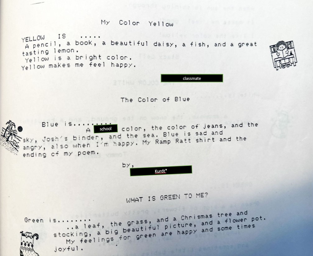 picture of Kurdt's* 4th grade poem.  
"Blue is.... A school color, the color of jeans, and the sky, Josh's binder, and the sea.  Blue is sad and angry, also when I'm happy.  My Ramp Ratt shirt and the ending of my poem"