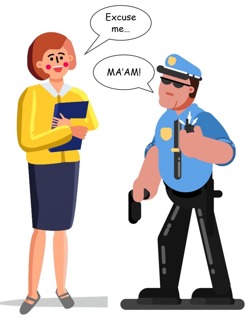 A picture showing a female teacher asking to speak with a police officer.  the police officer yells "Ma'am" as he strikes a defensive position and blocked the teachers path forward.  